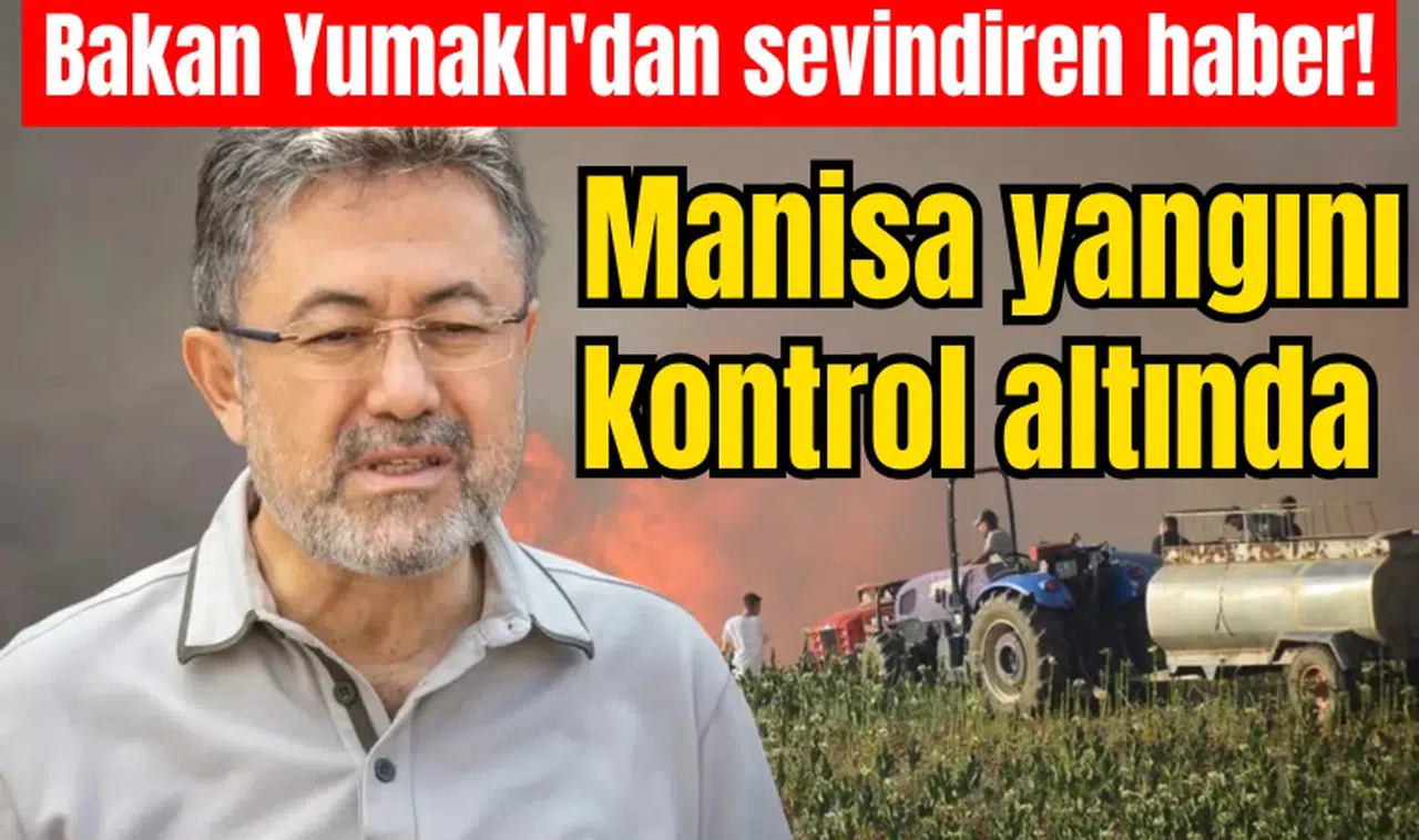 Bakan Yumaklı'dan sevindiren haber! Manisa yangını kontrol altında