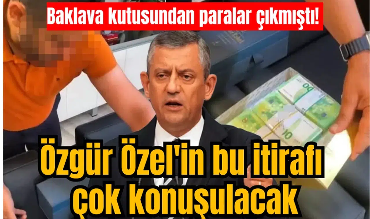 Baklava kutusundan paralar çıkmıştı! Olayla ilgili Özgür Özel'in itirafı çok konuşulacak