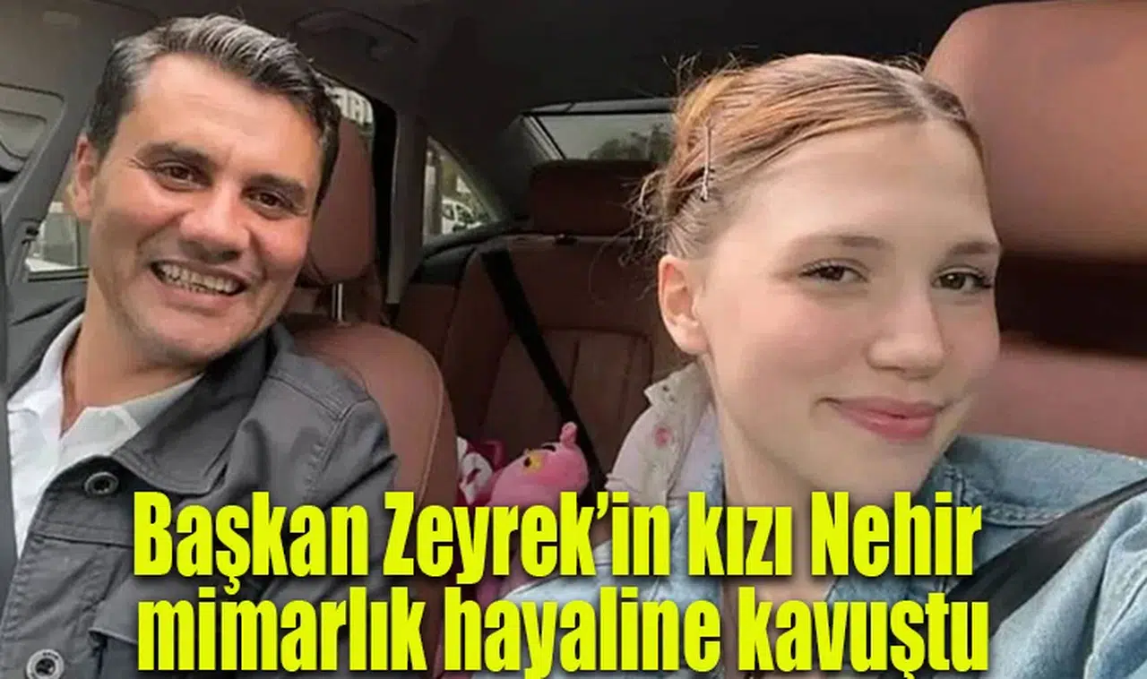 Başkan Zeyrek’in kızı Nehir mimarlık hayaline kavuştu