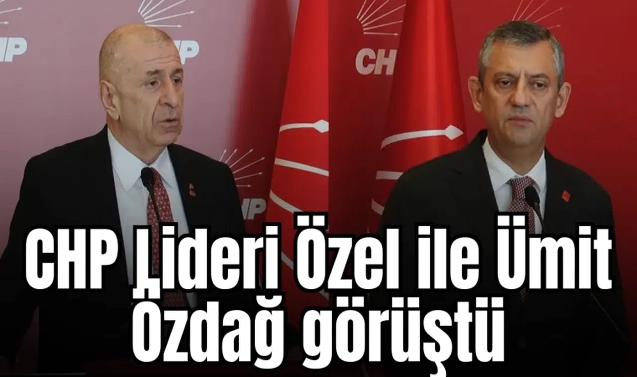 CHP Lideri Özel ile Ümit Özdağ görüştü