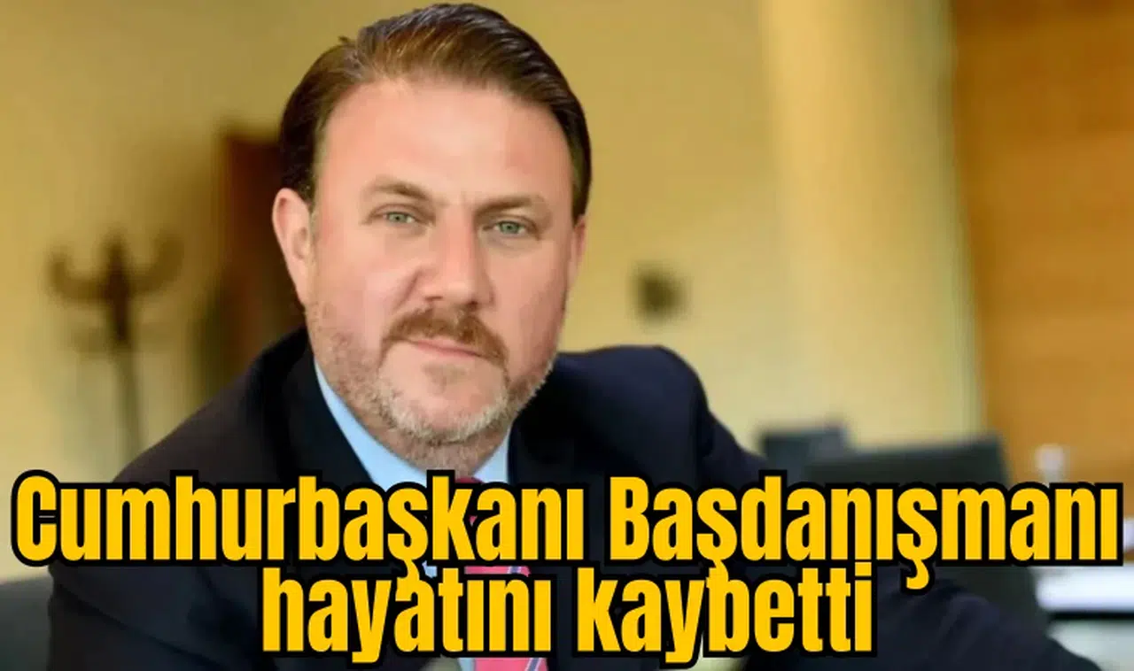 Cumhurbaşkanı Başdanışmanı hayatını kaybetti