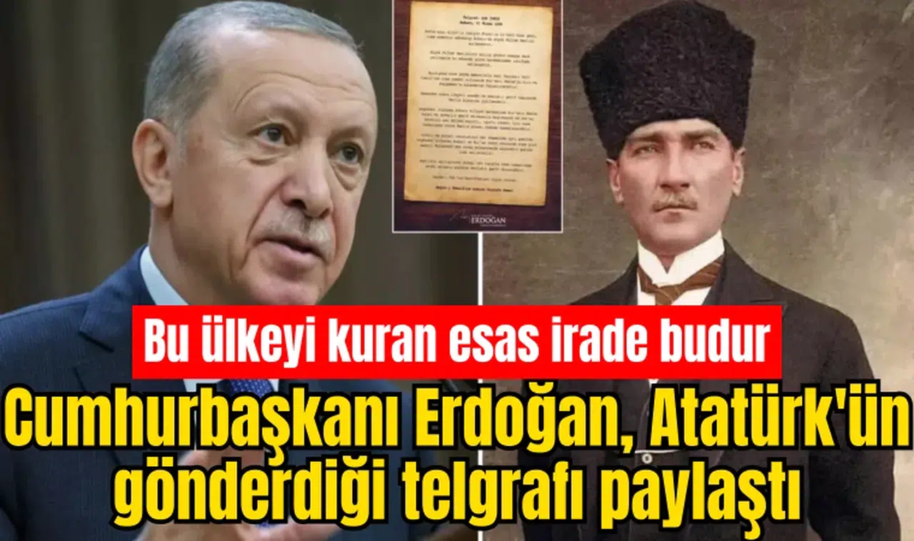 Cumhurbaşkanı Erdoğan, Atatürk'ün gönderdiği telgrafı paylaştı