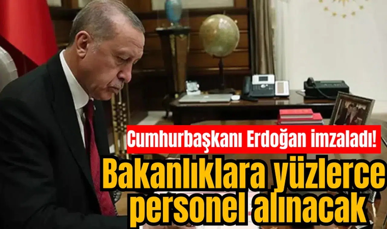 Cumhurbaşkanı Erdoğan imzaladı! Bakanlıklara yüzlerce personel alınacak
