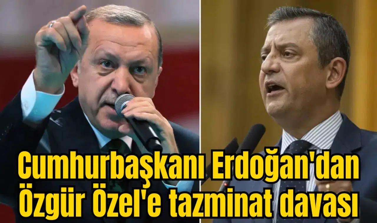 Cumhurbaşkanı Erdoğan'dan Özgür Özel'e tazminat davası