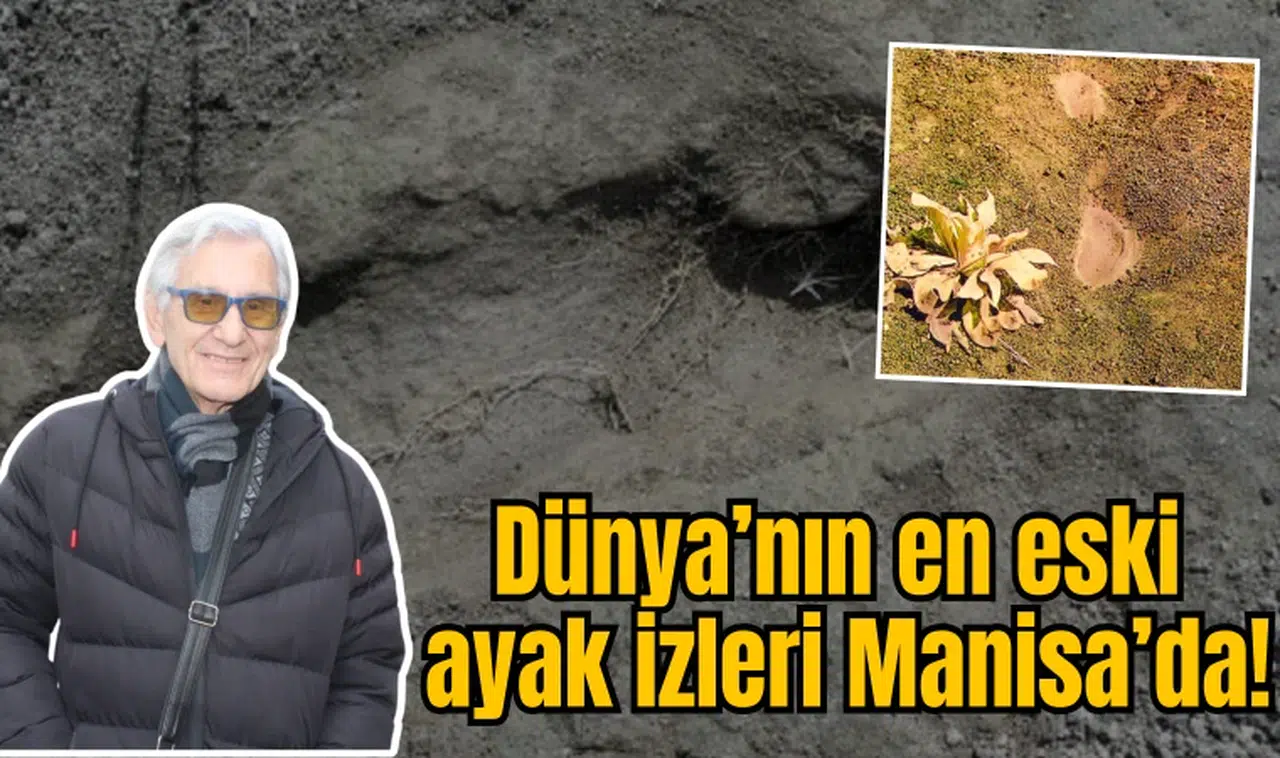 Dünya’nın en eski ayak izleri Manisa’da!