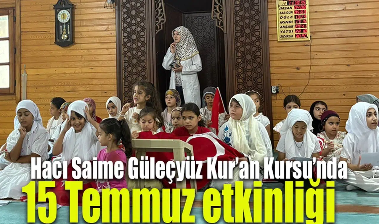 Hacı Saime Güleçyüz Kur’an Kursu’nda 15 Temmuz etkinliği