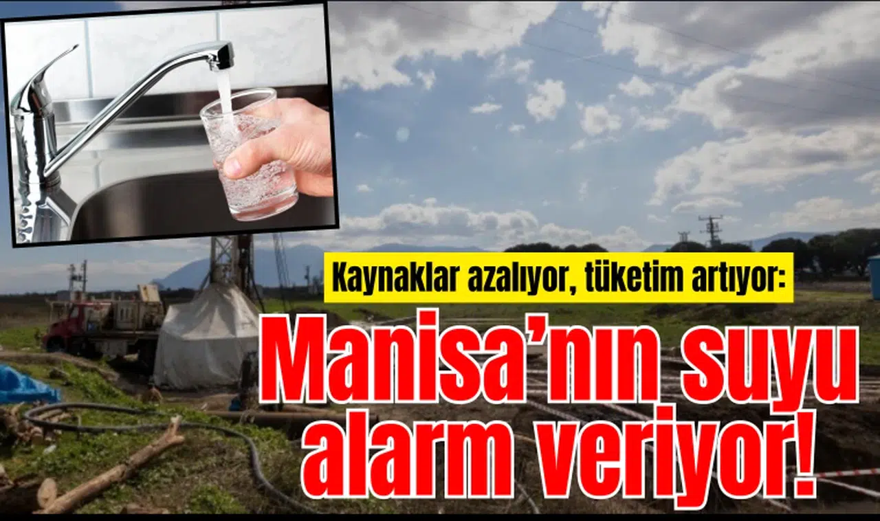 Kaynaklar azalıyor, tüketim artıyor: Manisa’nın suyu alarm veriyor!