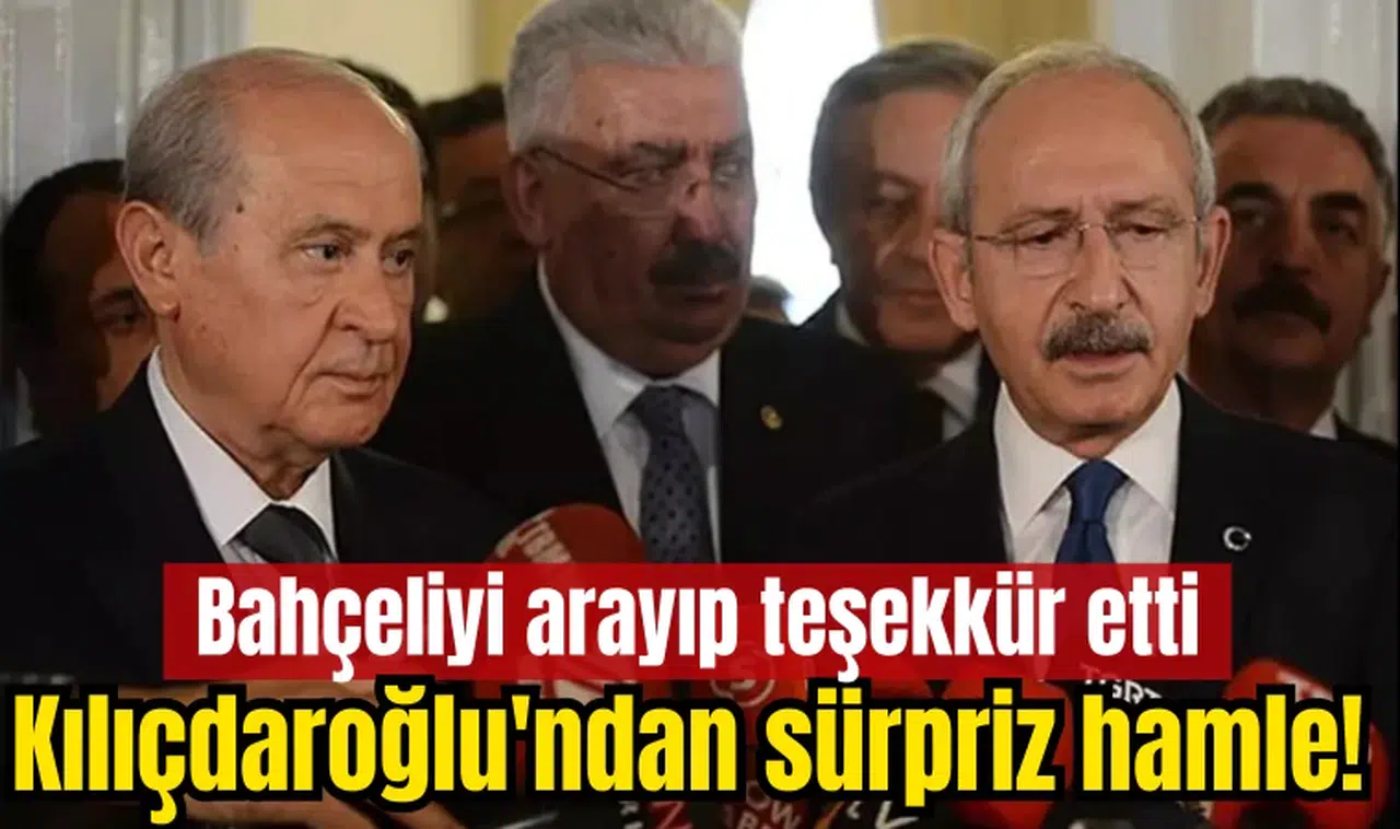 Kılıçdaroğlu'ndan sürpriz hamle! Bahçeliyi arayıp teşekkür etti
