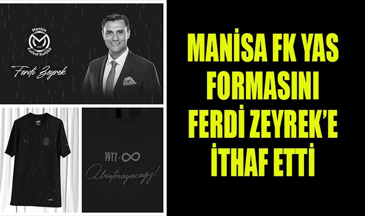 MANİSA FK YAS FORMASINI FERDİ ZEYREK’E İTHAF ETTİ 