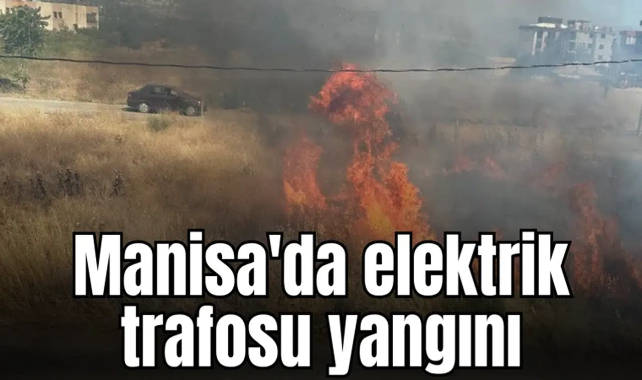 Manisa'da elektrik trafosu yangını
