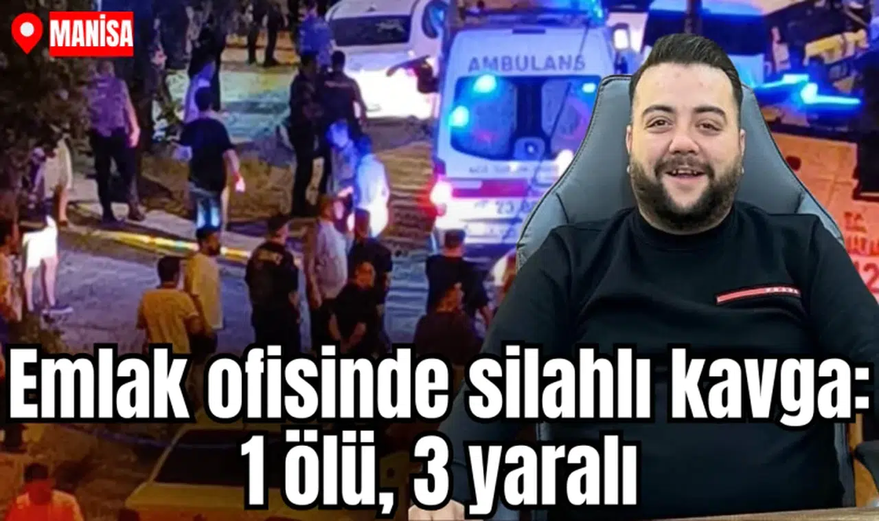 Manisa'da emlak ofisinde silahlı kavga: 1 ölü, 3 yaralı