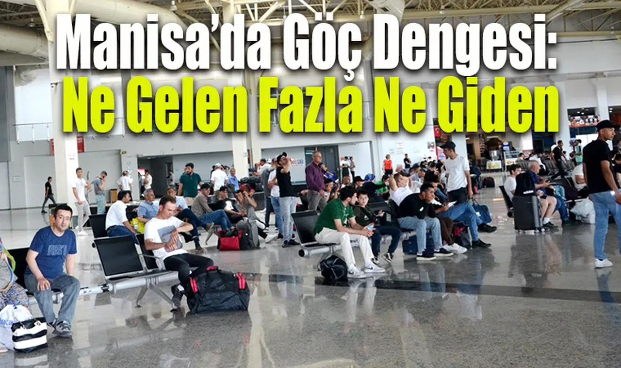 Manisa’da Göç Dengesi: Ne Gelen Fazla Ne Giden