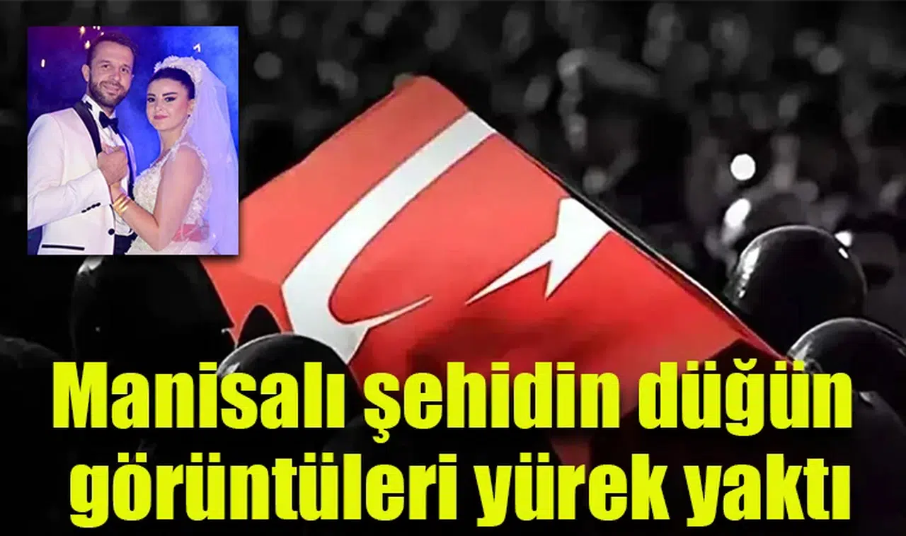 Manisalı şehidin düğün görüntüleri yürek yaktı