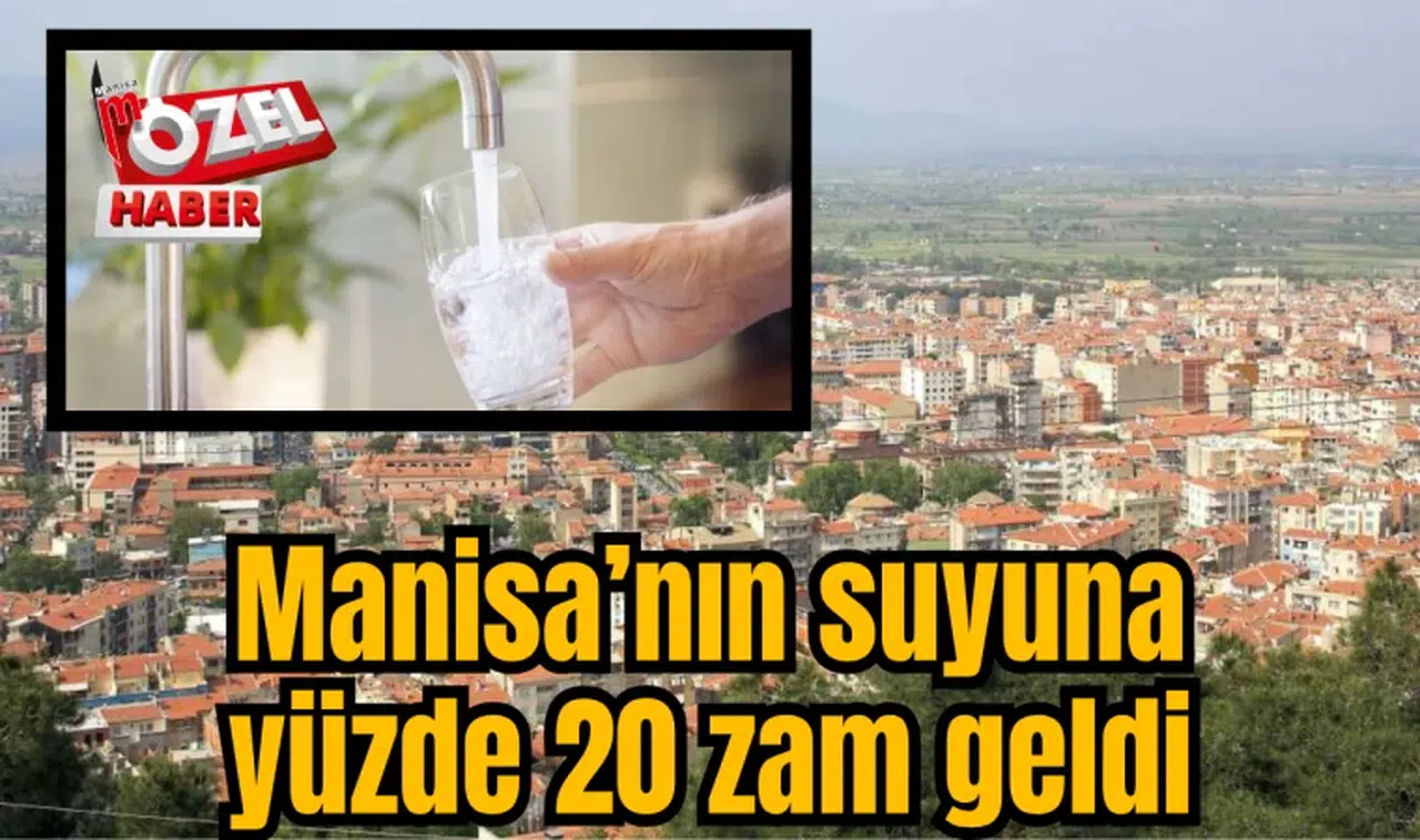 Manisa’nın suyuna yüzde 20 zam geldi