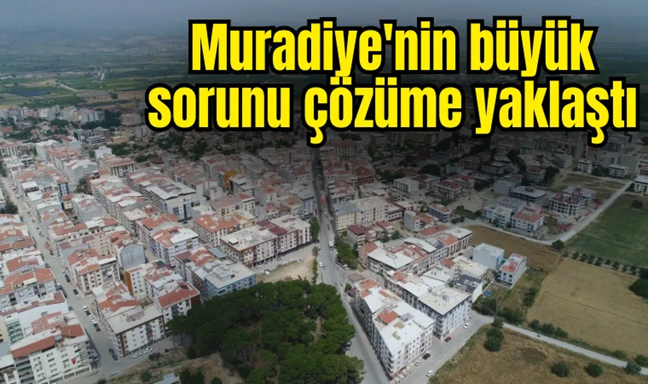 Muradiye'nin büyük sorunu çözüme yaklaştı