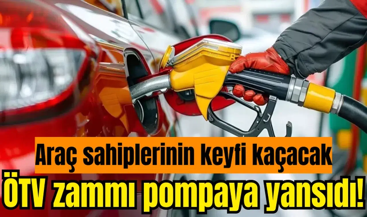 ÖTV zammı pompaya yansıdı! Yeni rakamlar araç sahiplerinin keyfini kaçıracak