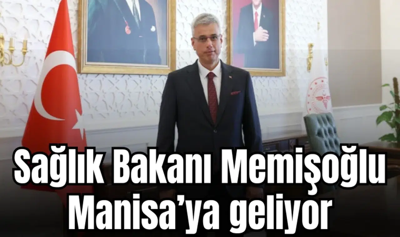 Sağlık Bakanı Memişoğlu Manisa’ya geliyor 