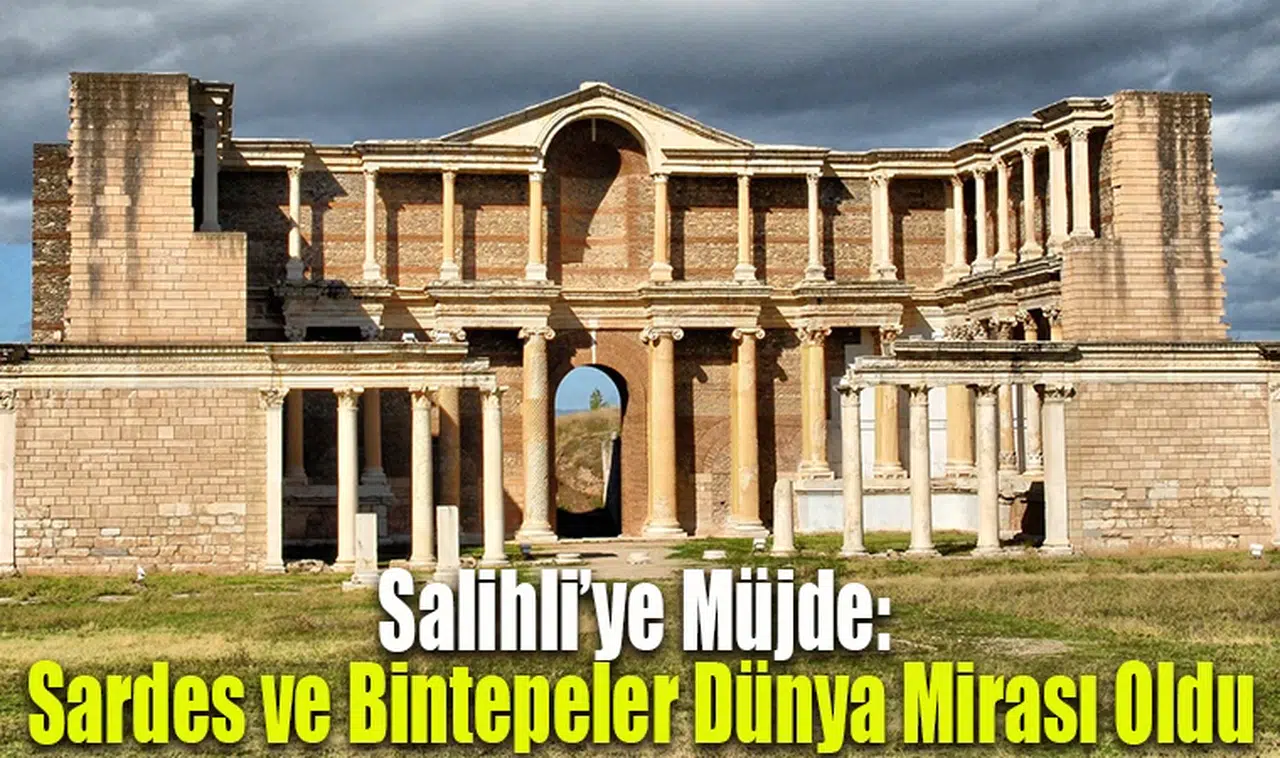 Salihli’ye Müjde: Sardes ve Bintepeler Dünya Mirası Oldu