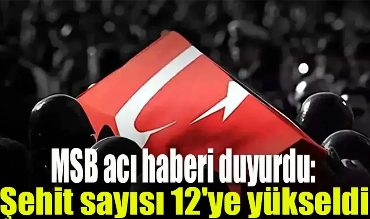 Şehit sayısı 12'ye yükseldi