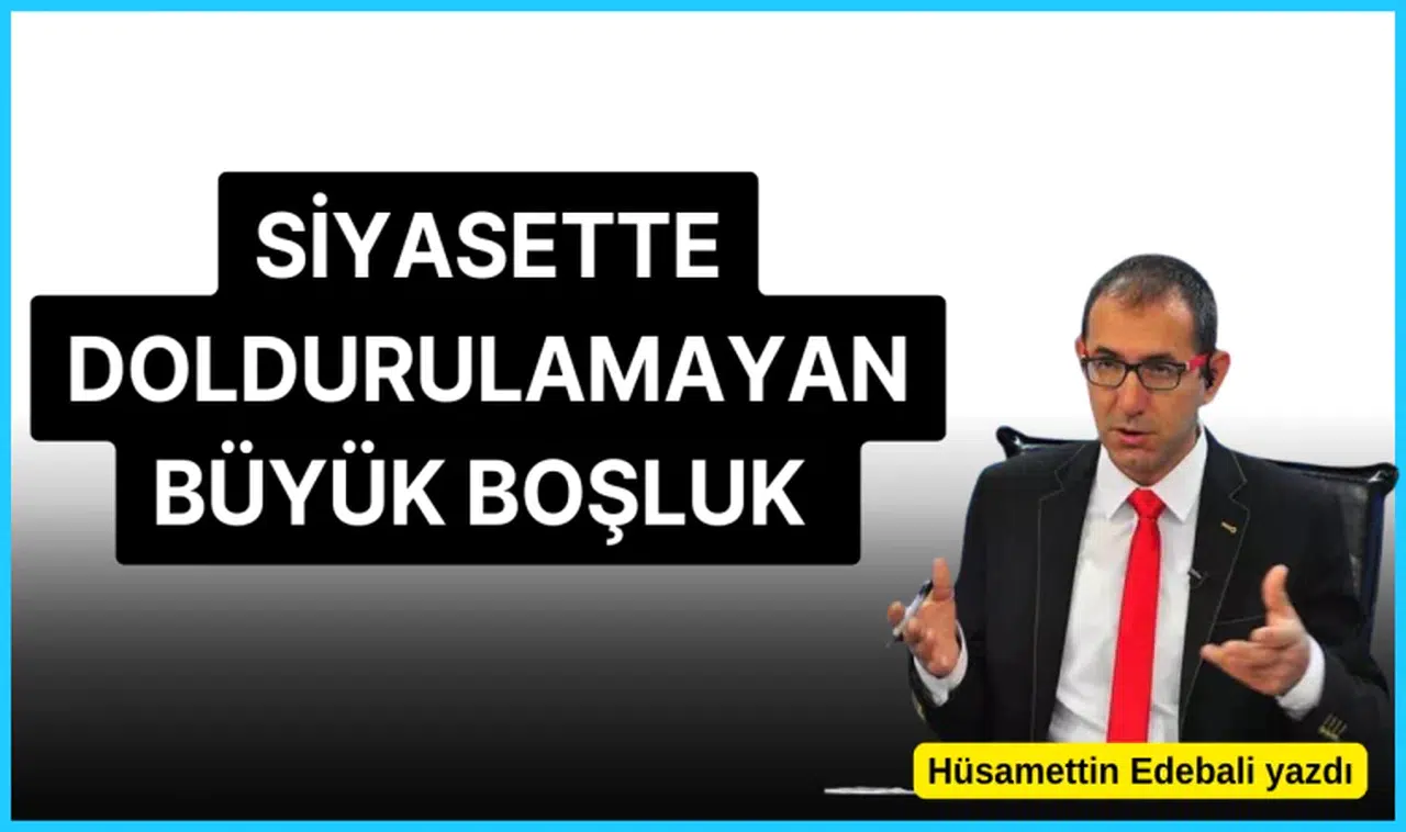 Siyasette doldurulamayan büyük boşluk