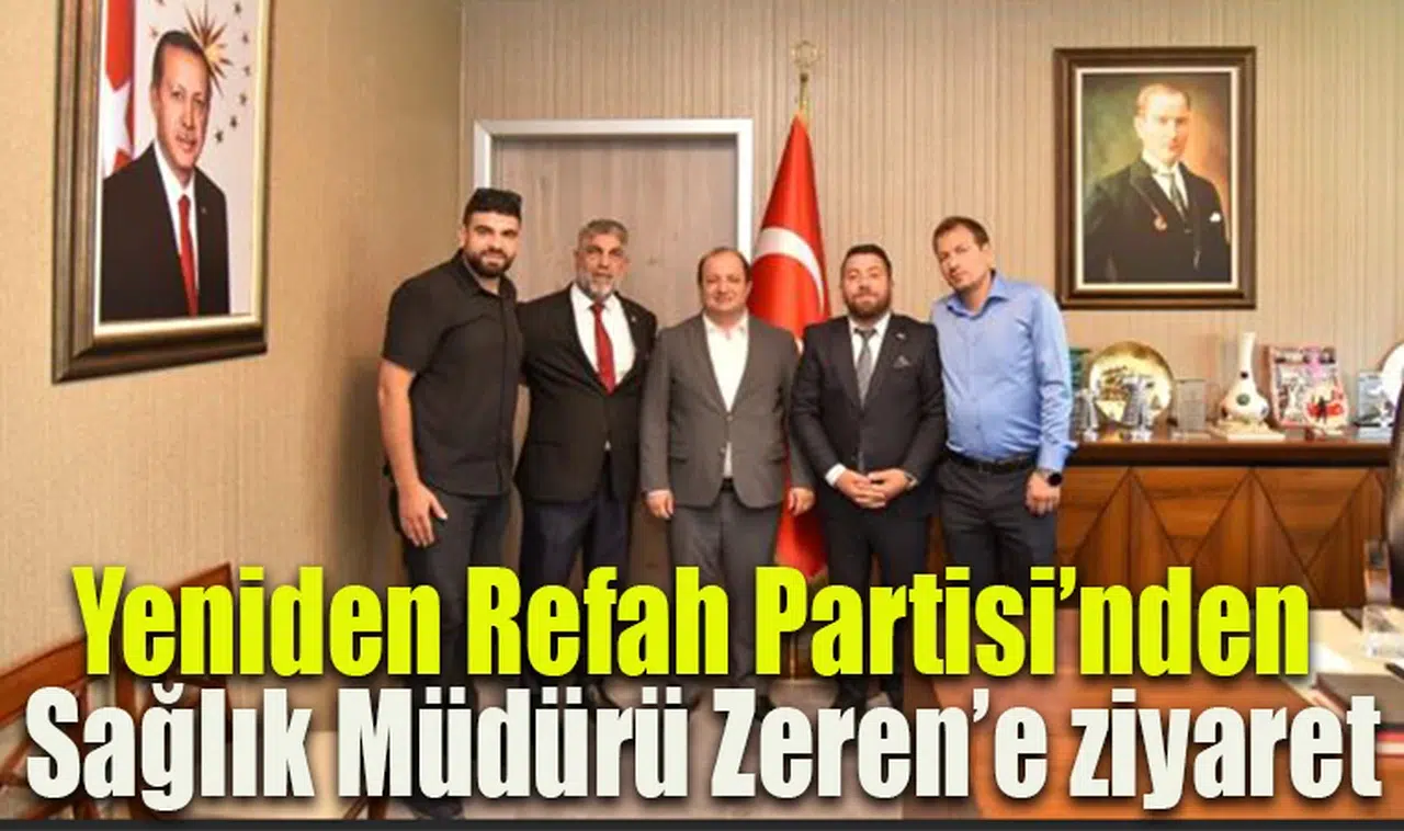 Yeniden Refah Partisi’nden Sağlık Müdürü Zeren’e ziyaret