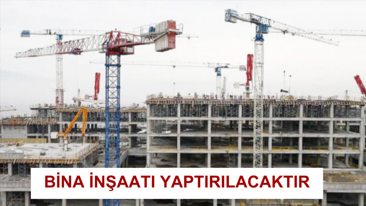 BİNA İNŞAATI YAPTIRILACAKTIR