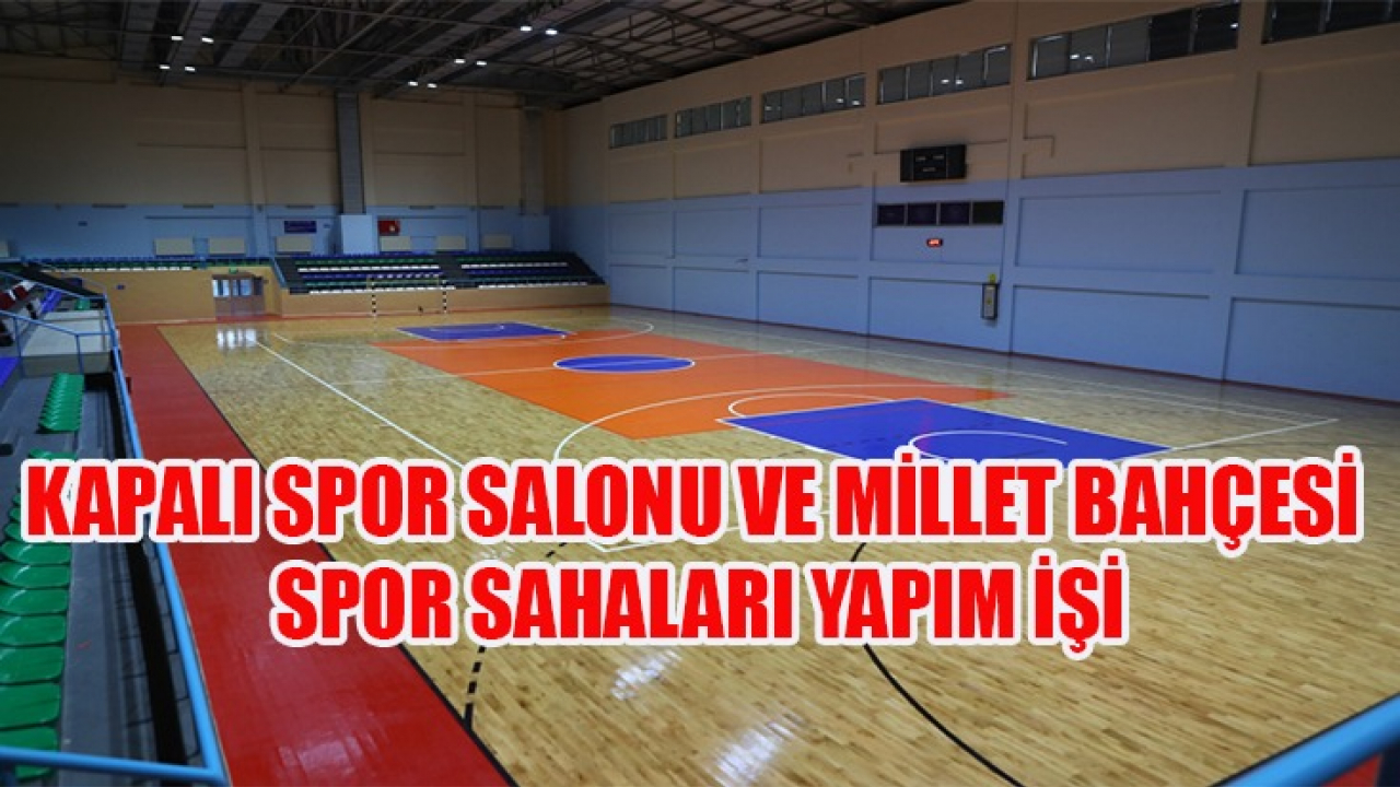 GÖRDES BELEDİYESİ FEN İŞLERİ MÜDÜRLÜĞÜ  KAPALI SPOR SALONU VE MİLLET BAHÇESİ SPOR SAHALARI YAPIM İŞİ