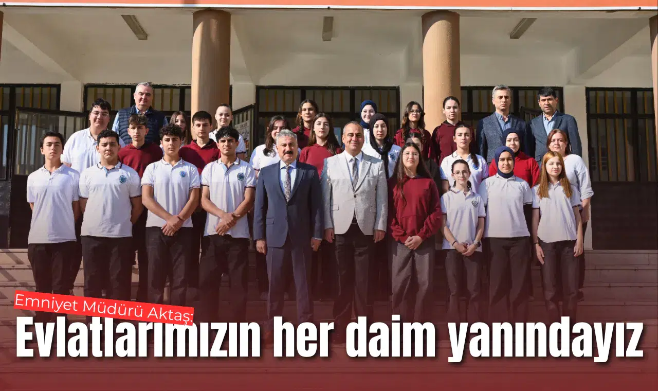 Emniyet Müdürü Aktaş: Evlatlarımızın her daim yanındayız
