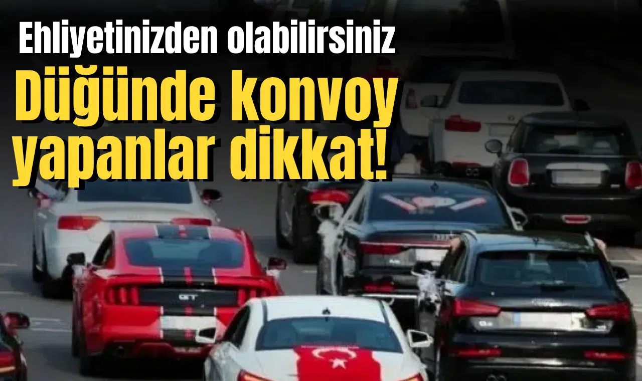 Düğünde konvoy yapanlar dikkat! Ehliyetinizi kaptırabilirsiniz