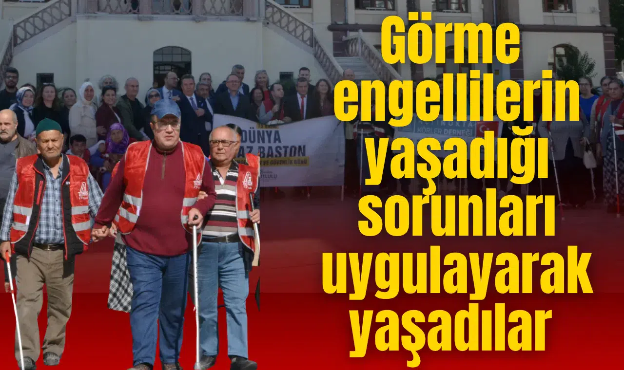 Görme engellilerin yaşadığı sorunları uygulayarak gördüler