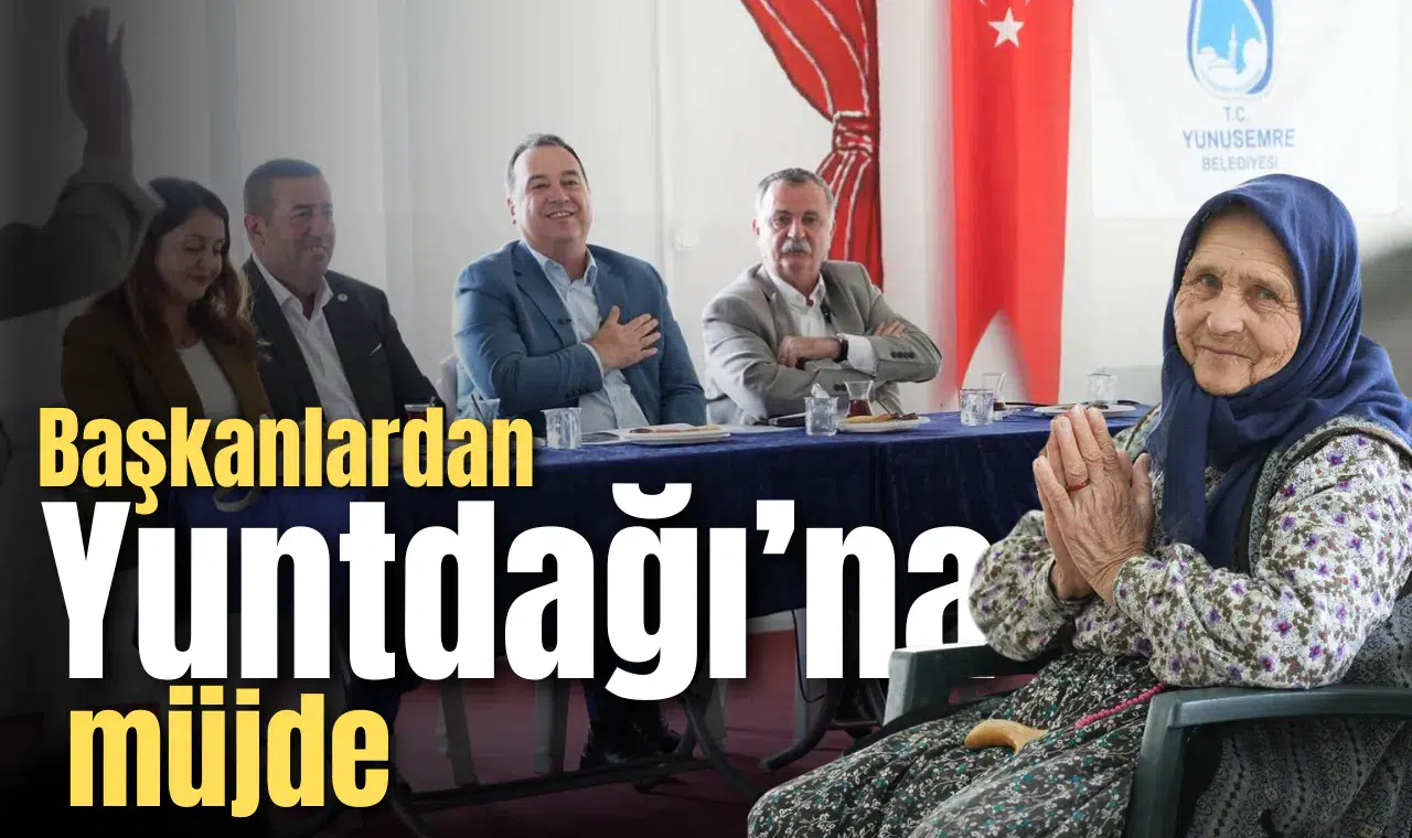 Başkanlardan Yuntdağı'na müjde!