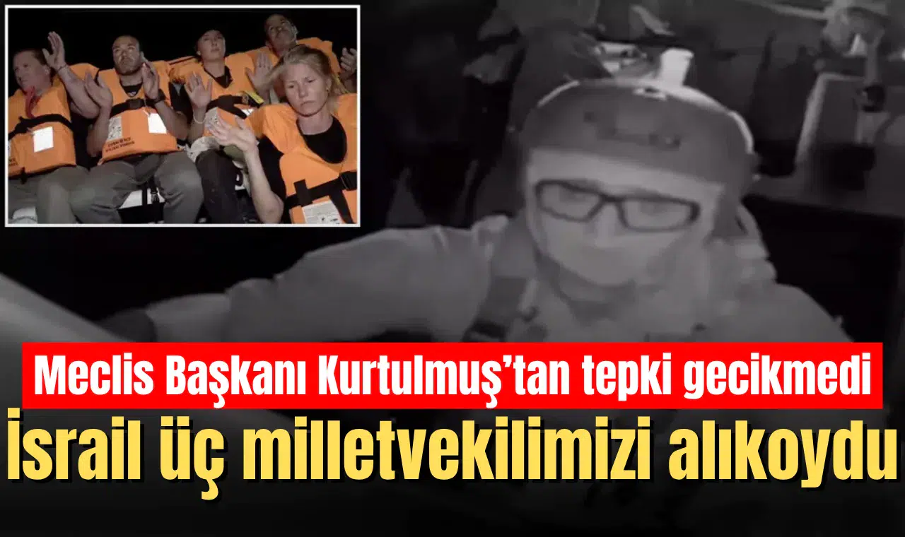 İsrail üç milletvekilimizi alıkoydu