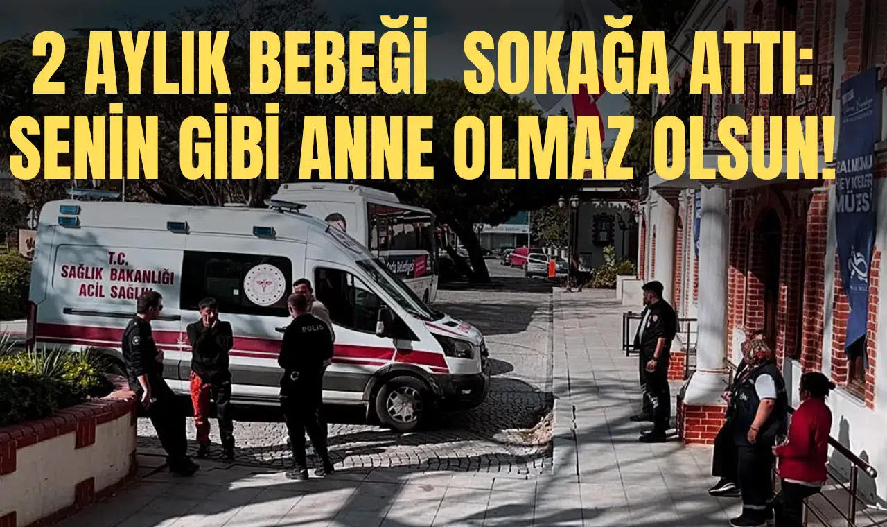 2 AYLIK BEBEĞİ  SOKAĞA ATTI: SENİN GİBİ ANNE OLMAZ OLSUN