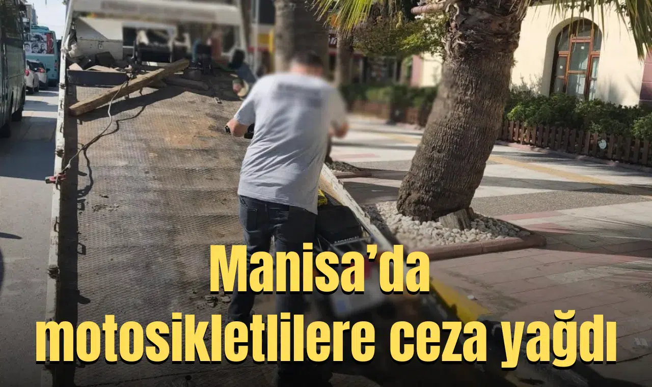 Manisa’da motosikletlilere ceza yağdı