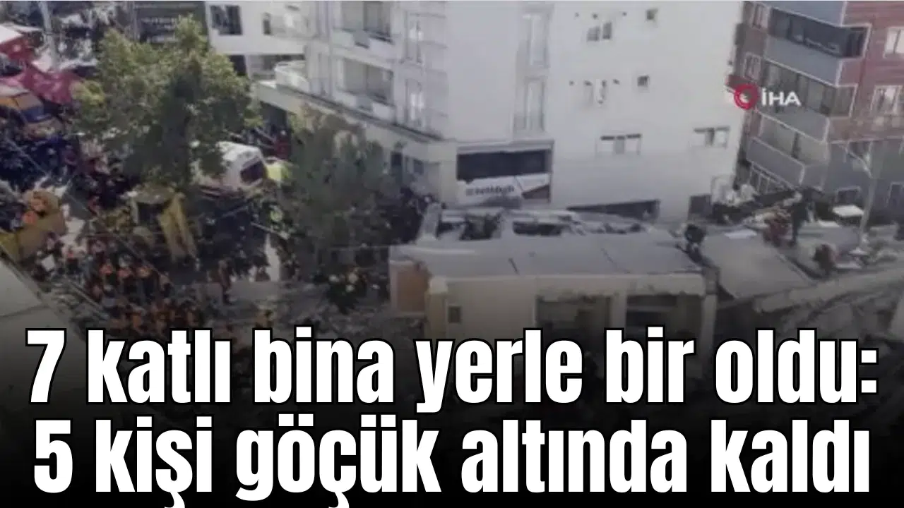 7 katlı bina yerle bir oldu: 5 kişi göçük altında kaldı