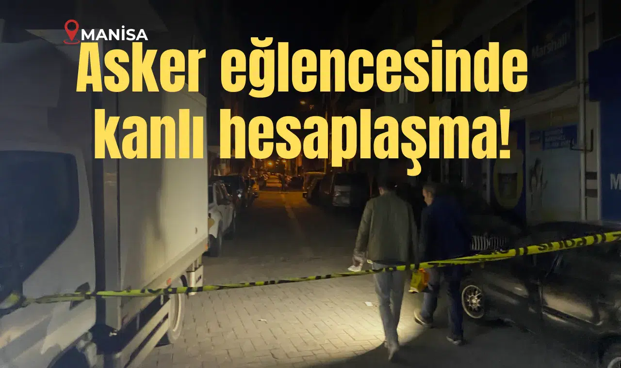 Manisa'da asker eğlencesinde kan aktı!