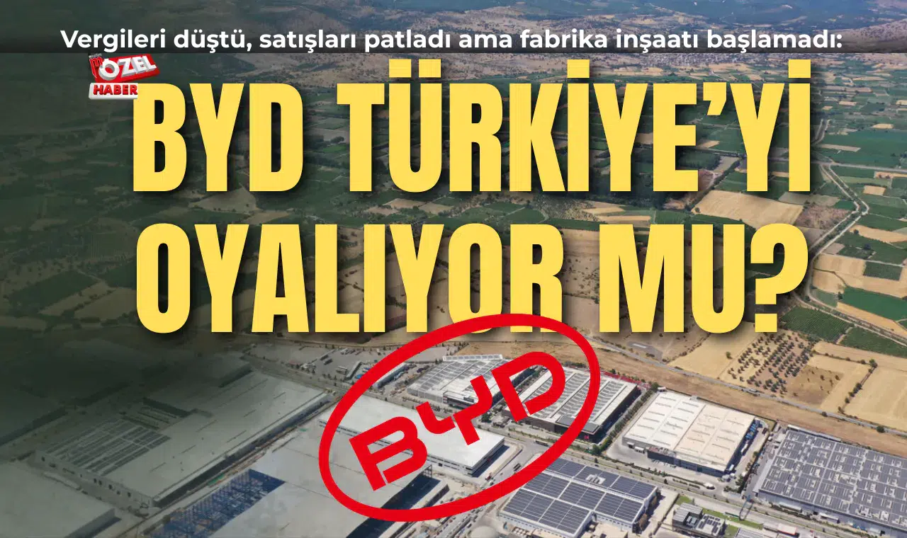 Vergileri düştü, satışları patladı ama fabrika inşaatı başlamadı:  BYD Türkiye’yi oyalıyor mu?