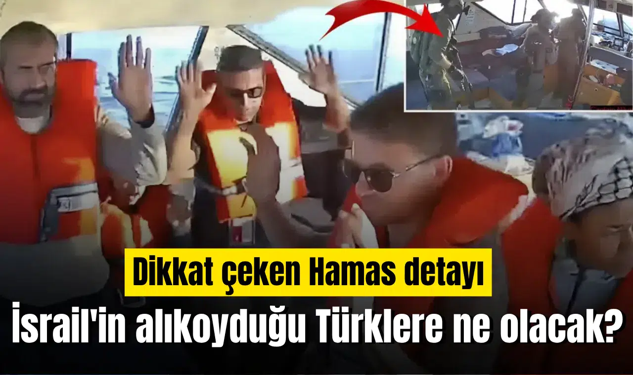 İsrail'in alıkoyduğu Türklere ne olacak? İsrail'den dikkat çeken Hamas detayı