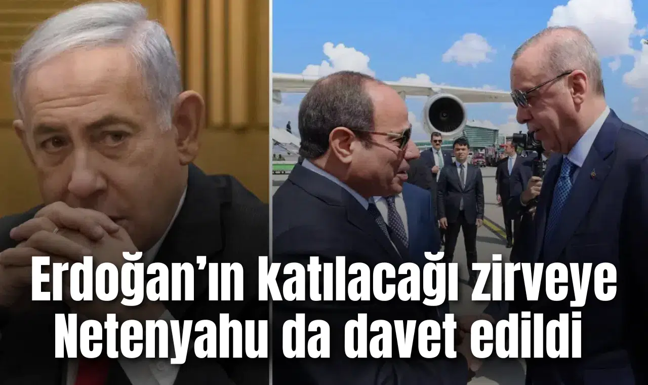 Gözler Mısır'da! Cumhurbaşkanı Erdoğan'ın katılacağı zirveye Netanyahu da davet edildi