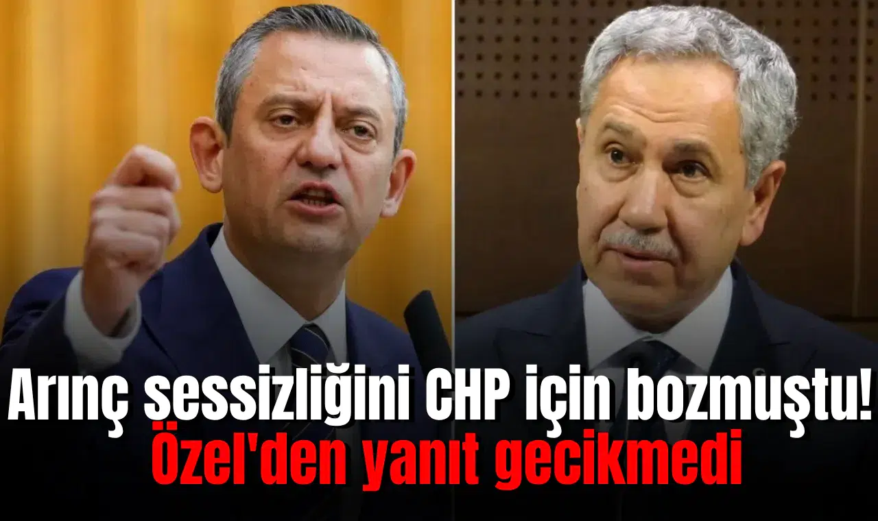 Arınç sessizliğini CHP için bozmuştu! Özel'den yanıt gecikmedi