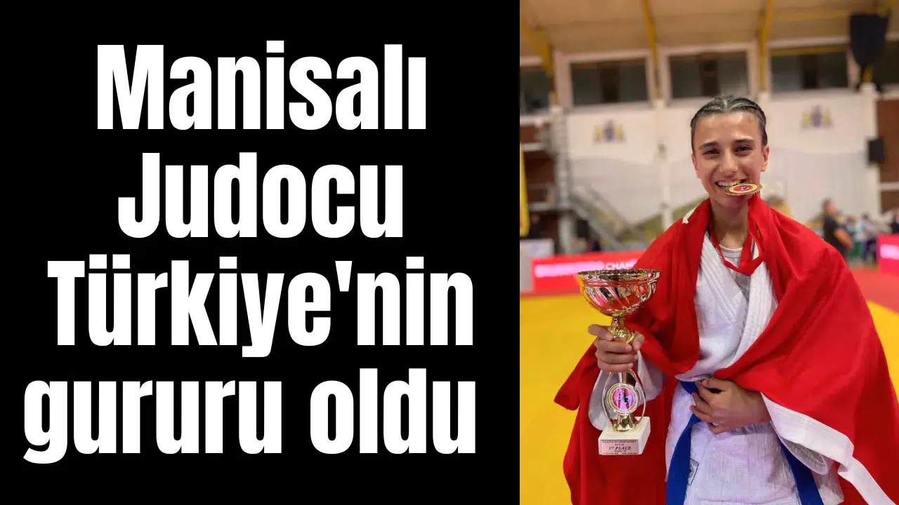 Manisalı Judocu Türkiye'nin gururu oldu