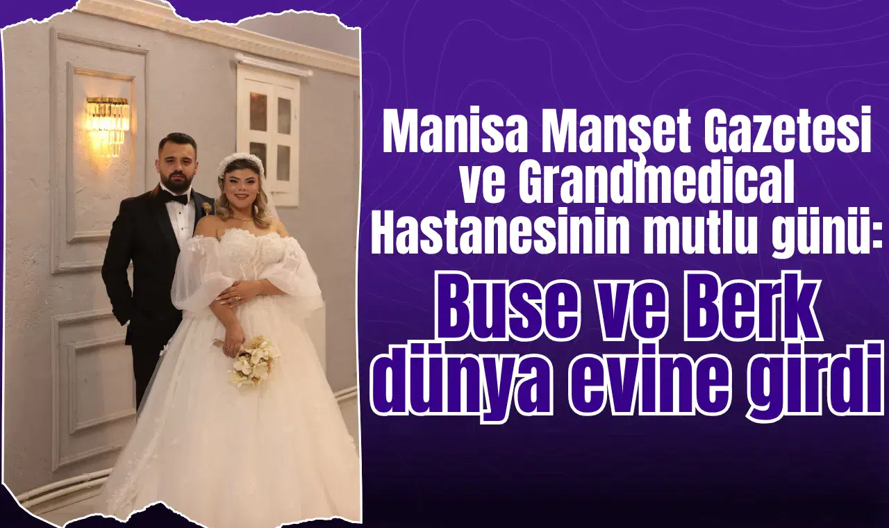 Manisa Manşet Gazetesi ve Grandmedical Hastanesinin mutlu günü: Buse ve Berk dünya evine girdi