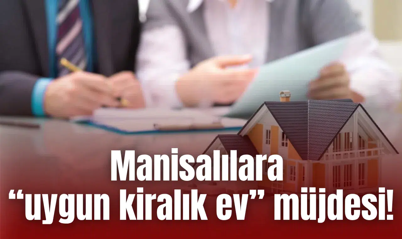 Manisalılara “uygun kiralık ev” müjdesi!