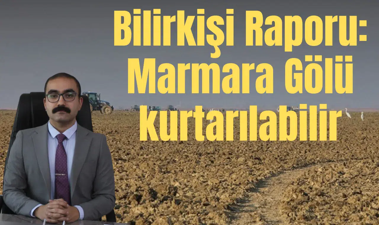 Bilirkişi Raporu: Marmara Gölü kurtarılabilir