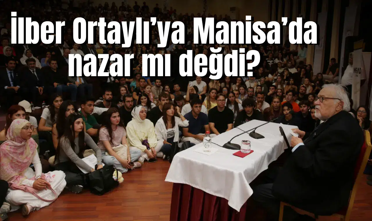 İlber Ortaylı’ya Manisa’da nazar mı değdi?