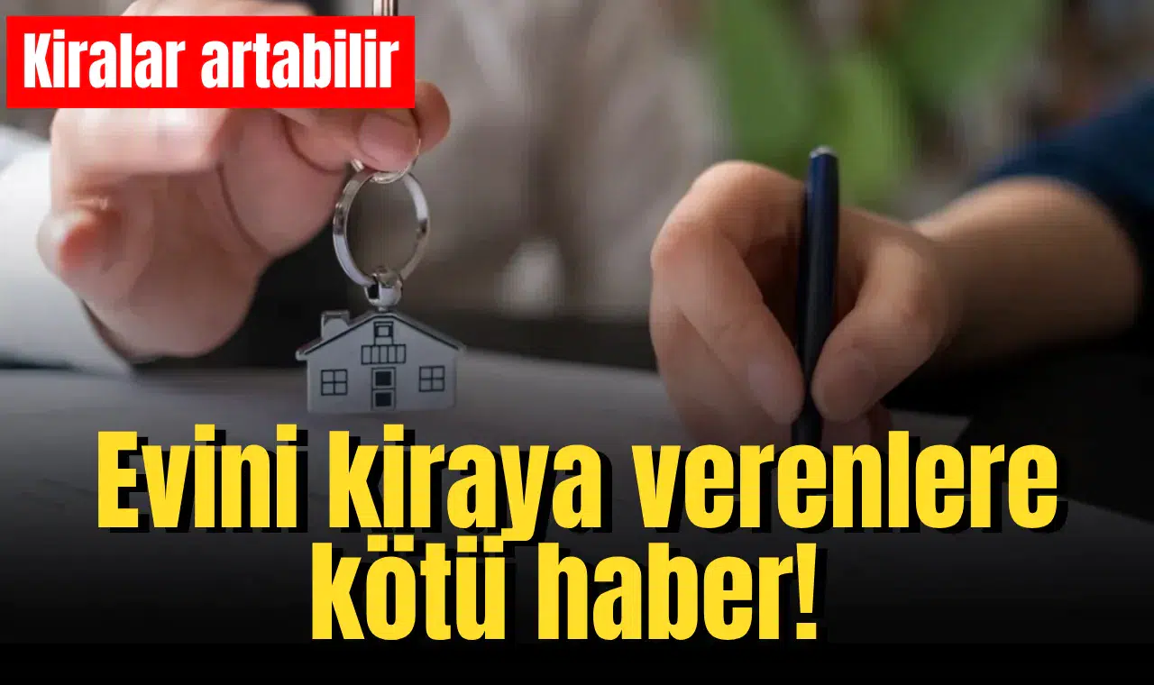 Evini kiraya verenlere kötü haber!
