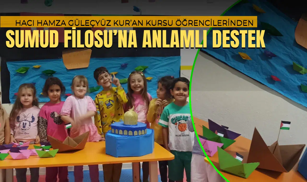 HACI HAMZA GÜLEÇYÜZ KUR’AN KURSU ÖĞRENCİLERİNDEN   SUMUD FİLOSU’NA ANLAMLI DESTEK