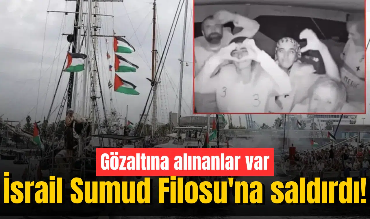 İsrail Sumud Filosu'na saldırdı! Gözaltına alınanlar var