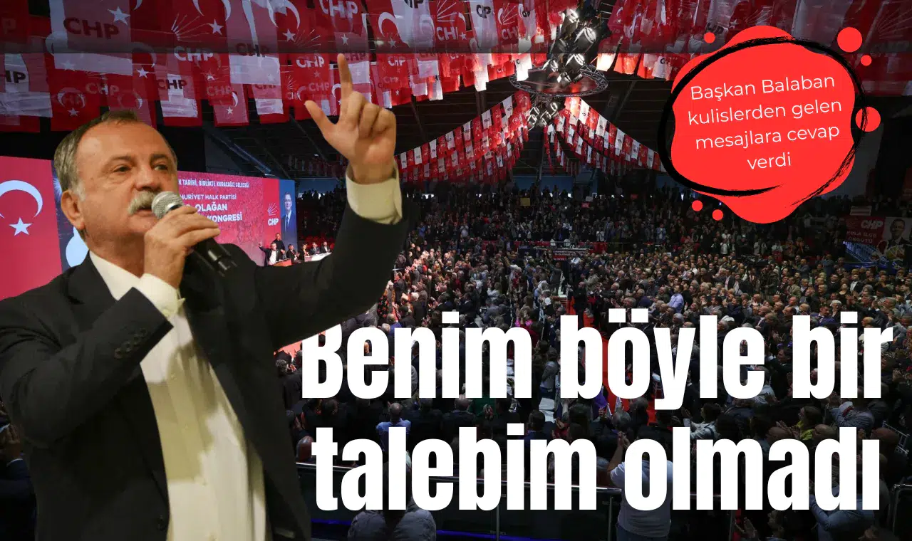 Başkan Balaban: Benim böyle bir talebim olmadı