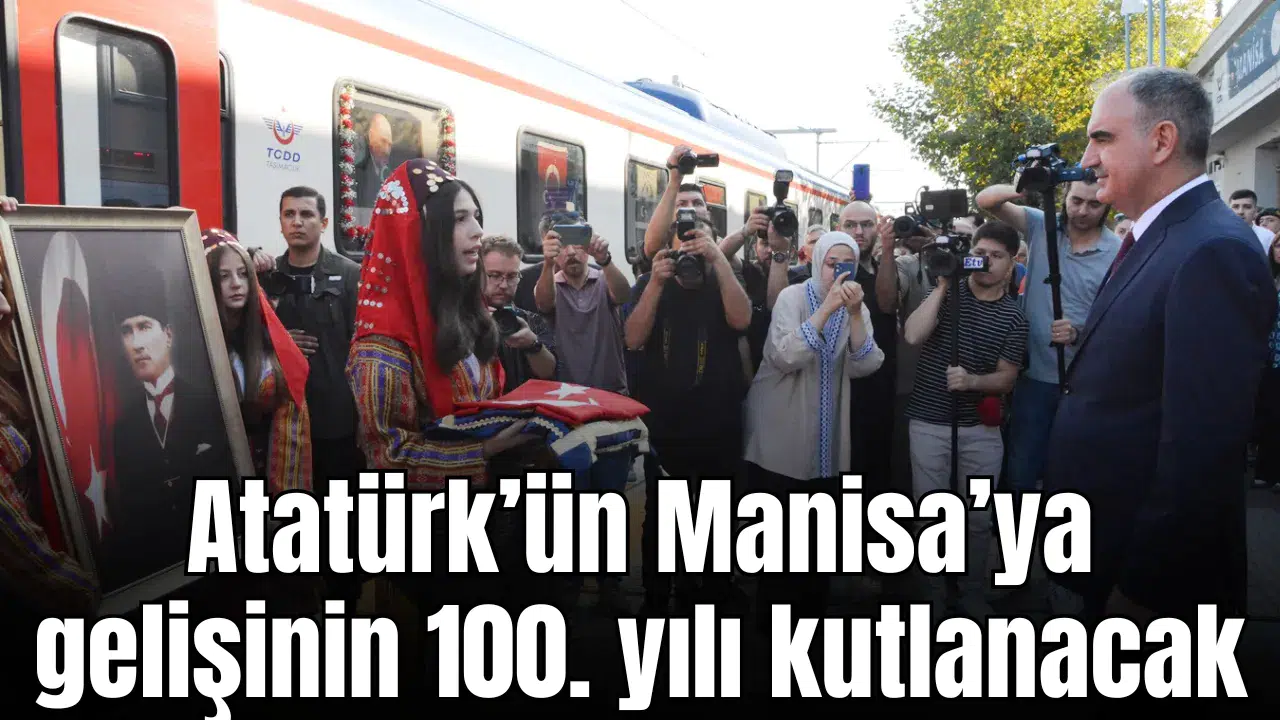 Atatürk’ün Manisa’ya gelişinin 100. yılı kutlanacak